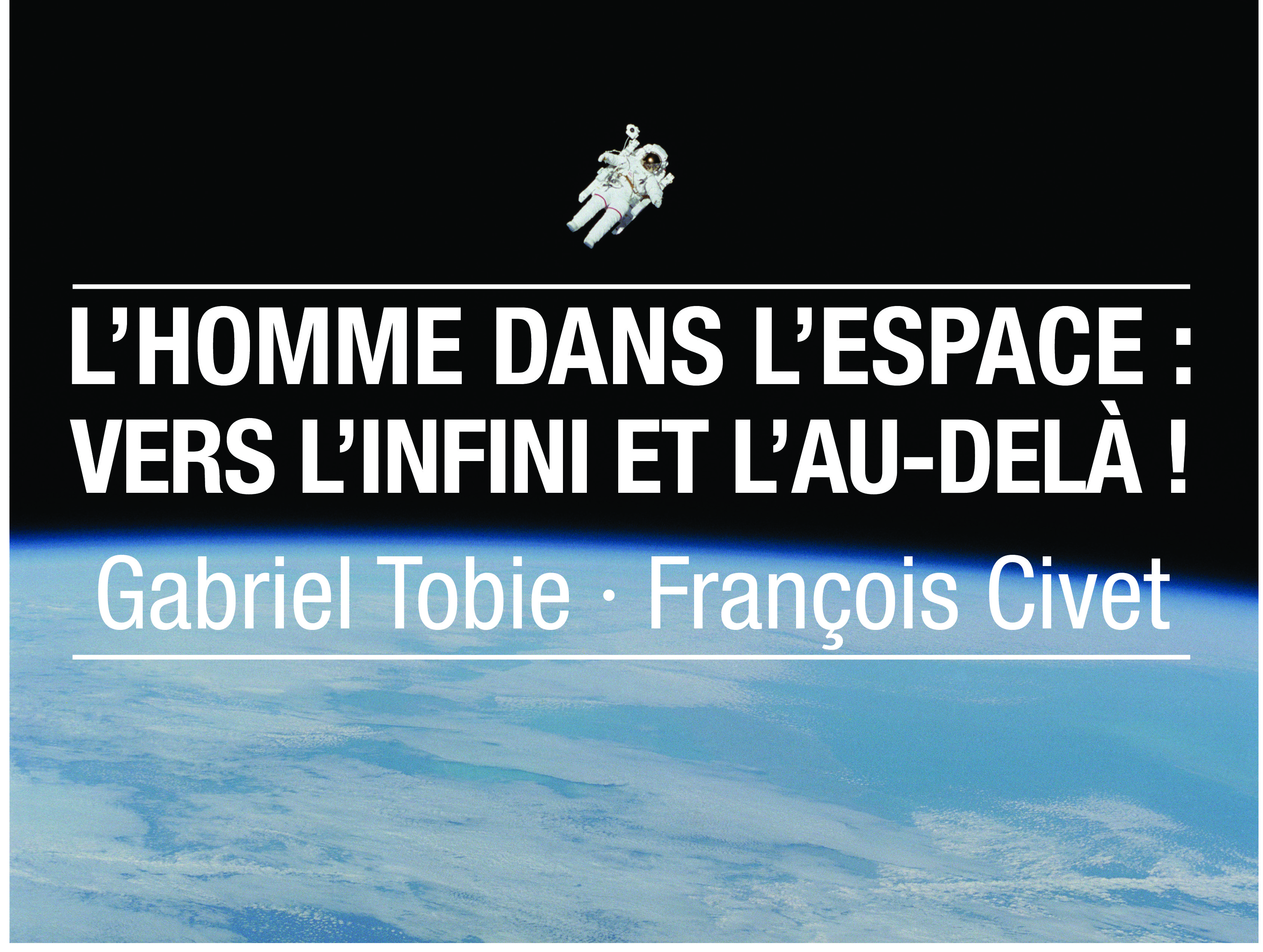 L'homme dans l'espace : vers l'infini et l'au-delà ! - Gabriel Tobie et François Civet